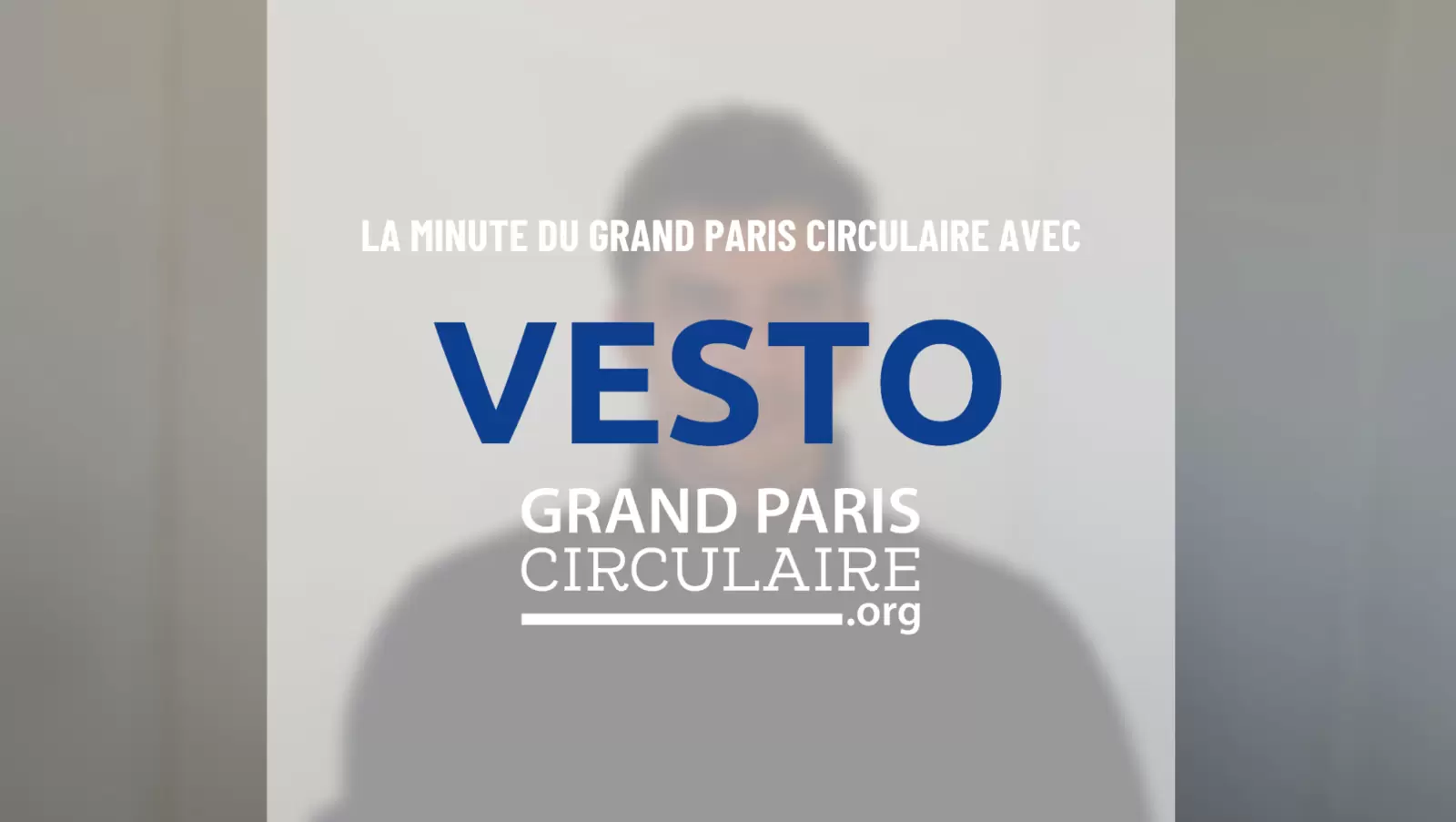Vesto | La minute du Grand Paris Circulaire 